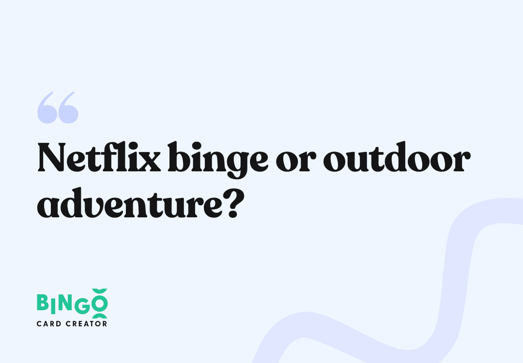 netflix binge or outdoor adventure